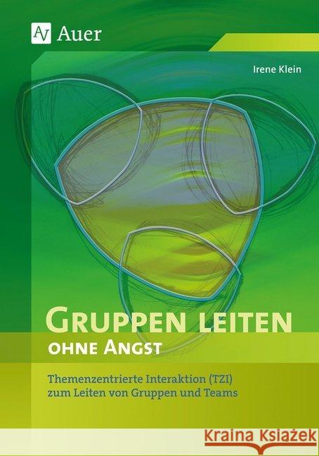 Gruppenleiten ohne Angst : Themenzentrierte Interaktion (TZI) zum Leiten von Gruppen und Teams Klein, Irene   9783403034018 Auer GmbH - książka