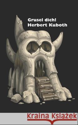 Grusel dich!: Erweiterte Version Herbert Kuboth 9798506576754 Independently Published - książka