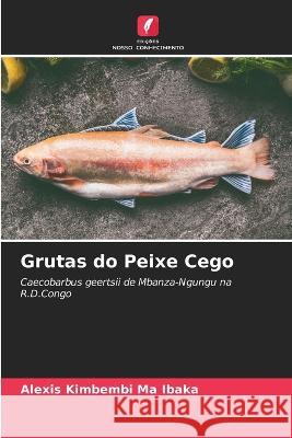 Grutas do Peixe Cego Alexis Kimbembi Ma Ibaka   9786205932087 Edicoes Nosso Conhecimento - książka