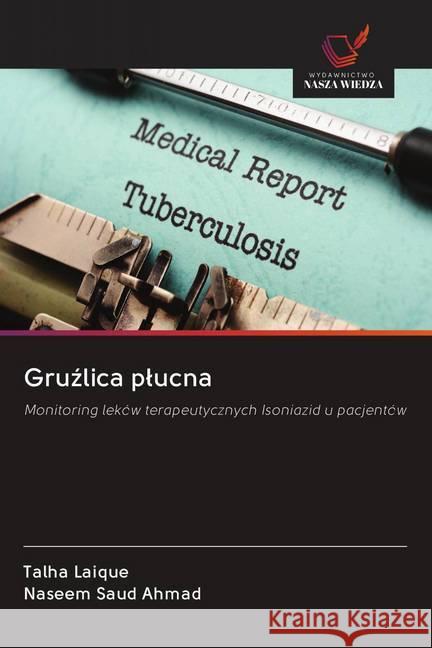 Gruzlica plucna : Monitoring leków terapeutycznych Isoniazid u pacjentów Laique, Talha; Saud Ahmad, Naseem 9786202568067 Wydawnictwo Bezkresy Wiedzy - książka