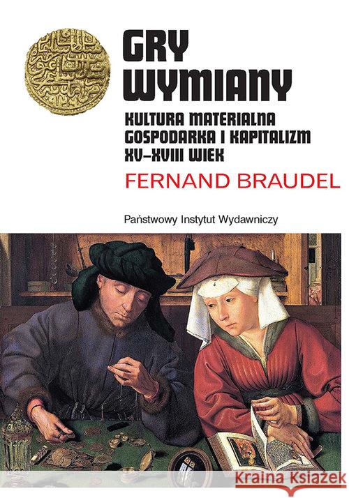 Gry wymiany. Kultura materialna, gospodarka... Braudel Fernand 9788306035490 PIW - książka