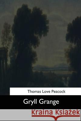 Gryll Grange Thomas Love Peacock 9781544625430 Createspace Independent Publishing Platform - książka