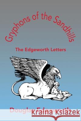 Gryphons of the Sandhills: The Edgeworth Letters Edgeworth, Douglas M. 9780595209170 Writers Club Press - książka