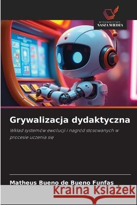 Grywalizacja dydaktyczna Bueno de Bueno Funfas, Matheus 9786209221309 Wydawnictwo Nasza Wiedza - książka