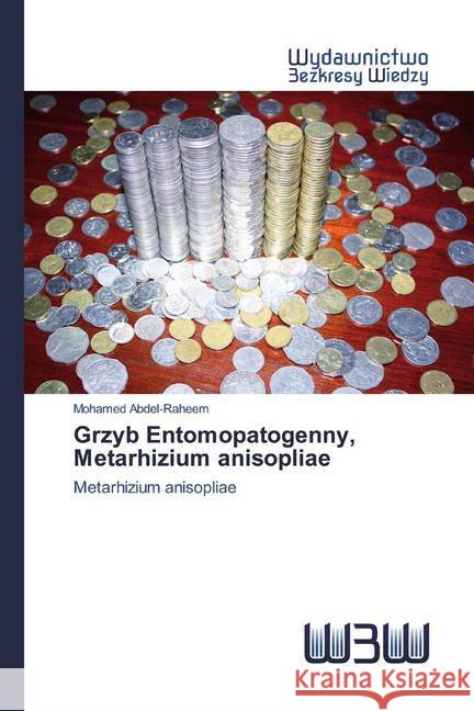 Grzyb Entomopatogenny, Metarhizium anisopliae : Metarhizium anisopliae Abdel-Raheem, Mohamed 9786202448017 Wydawnictwo Bezkresy Wiedzy - książka