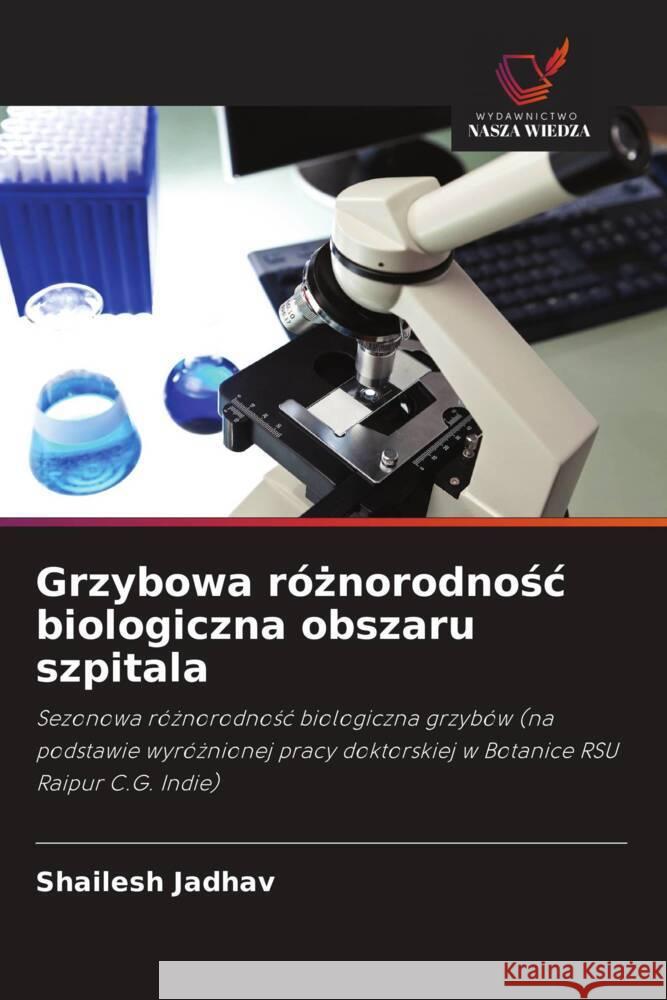 Grzybowa róznorodnosc biologiczna obszaru szpitala Jadhav, Shailesh 9786202916066 Wydawnictwo Nasza Wiedza - książka