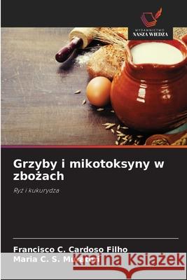 Grzyby i mikotoksyny w zbozach Cardoso Filho, Francisco C., Muratori, Maria C. S. 9786209138386 Wydawnictwo Nasza Wiedza - książka