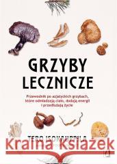 Grzyby lecznicze. Przewodnik po azjatyckich... Tero Isokauppila, Four Sigmatic 9788383713205 Kobiece - książka