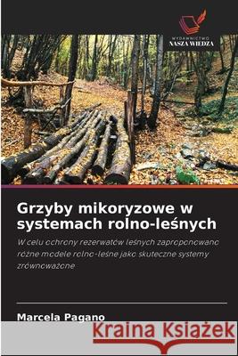 Grzyby mikoryzowe w systemach rolno-lesnych Pagano, Marcela 9786208888053 Wydawnictwo Nasza Wiedza - książka
