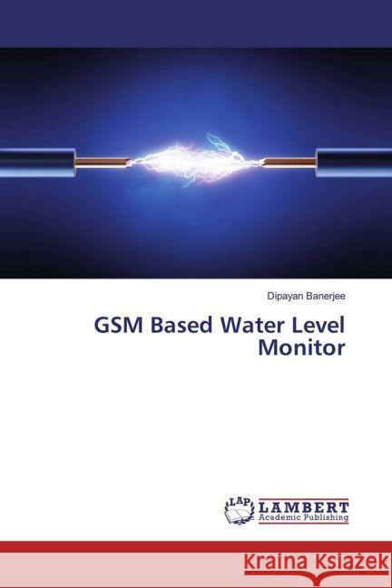 GSM Based Water Level Monitor Banerjee, Dipayan 9783659898150 LAP Lambert Academic Publishing - książka