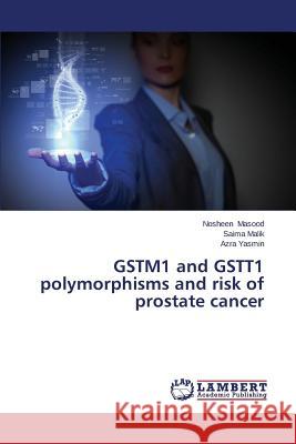 GSTM1 and GSTT1 polymorphisms and risk of prostate cancer Masood Nosheen 9783659638497 LAP Lambert Academic Publishing - książka