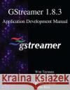GStreamer 1.8.3 Application Development Manual Baker, Steve 9789888406654 Samurai Media Limited