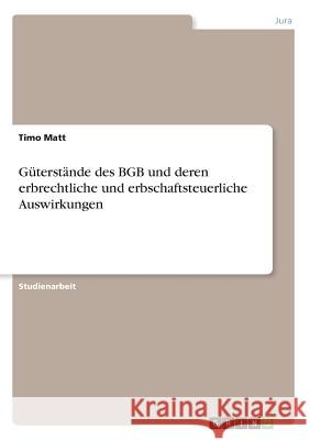 Güterstände des BGB und deren erbrechtliche und erbschaftsteuerliche Auswirkungen Timo Matt 9783668843103 Grin Verlag - książka