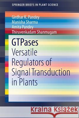 Gtpases: Versatile Regulators of Signal Transduction in Plants Pandey, Girdhar K. 9783319116105 Springer - książka