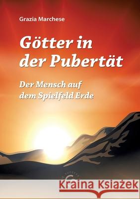 Götter in der Pubertät: Der Mensch auf dem Spielfeld Erde Marchese, Grazia 9783347072749 Tredition Gmbh - książka