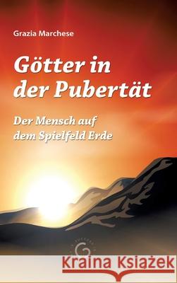 Götter in der Pubertät: Der Mensch auf dem Spielfeld Erde Marchese, Grazia 9783347072756 Tredition Gmbh - książka