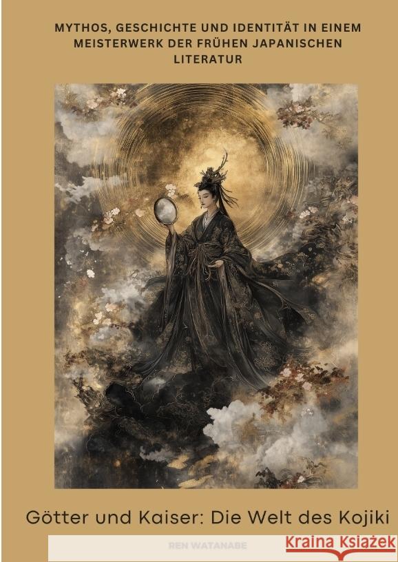 G?tter und Kaiser: Die Welt des Kojiki: Mythos, Geschichte und Identit?t in einem Meisterwerk der fr?hen japanischen Literatur Ren Watanabe 9783384378774 Tredition Gmbh - książka
