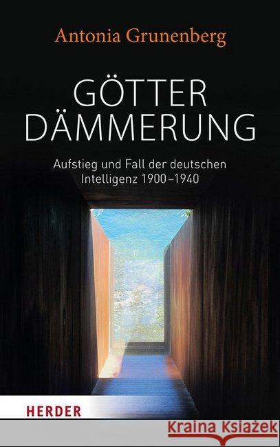 Götterdämmerung : Aufstieg und Fall der deutschen Intelligenz 1900-1940. Walter Benjamin und seine Zeit Grunenberg, Antonia 9783451383090 Herder, Freiburg - książka
