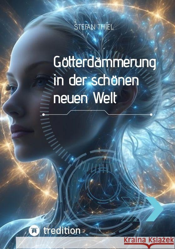 G?tterd?mmerung in der sch?nen neuen Welt Stefan Thiel 9783384068583 Tredition Gmbh - książka