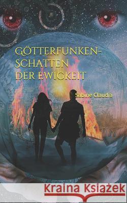 Götterfunken- Schatten der Ewigkeit Claudia, Sabine 9781723816543 Independently Published - książka