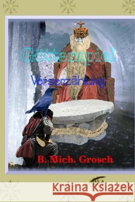 Götterspiel: Verserzählung Grosch, Bernd Michael 9781539094289 Createspace Independent Publishing Platform - książka