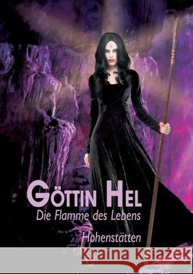 Göttin Hel - die Flamme des Lebens Johnnes Von Hohenstätten, Christof Uiberreiter 9783752641271 Books on Demand - książka