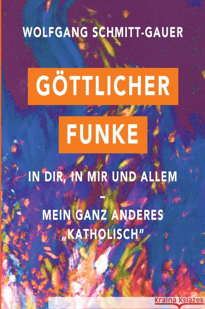 Göttlicher Funke in dir, in mir und allem Schmitt-Gauer, Wolfgang 9783347463219 tredition - książka