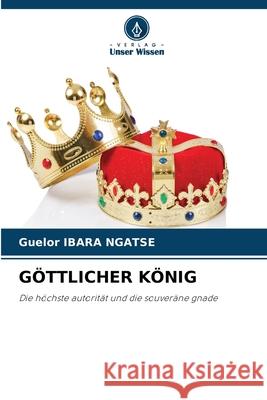 GÖTTLICHER KÖNIG IBARA NGATSE, Guelor 9786200758682 Verlag Unser Wissen - książka