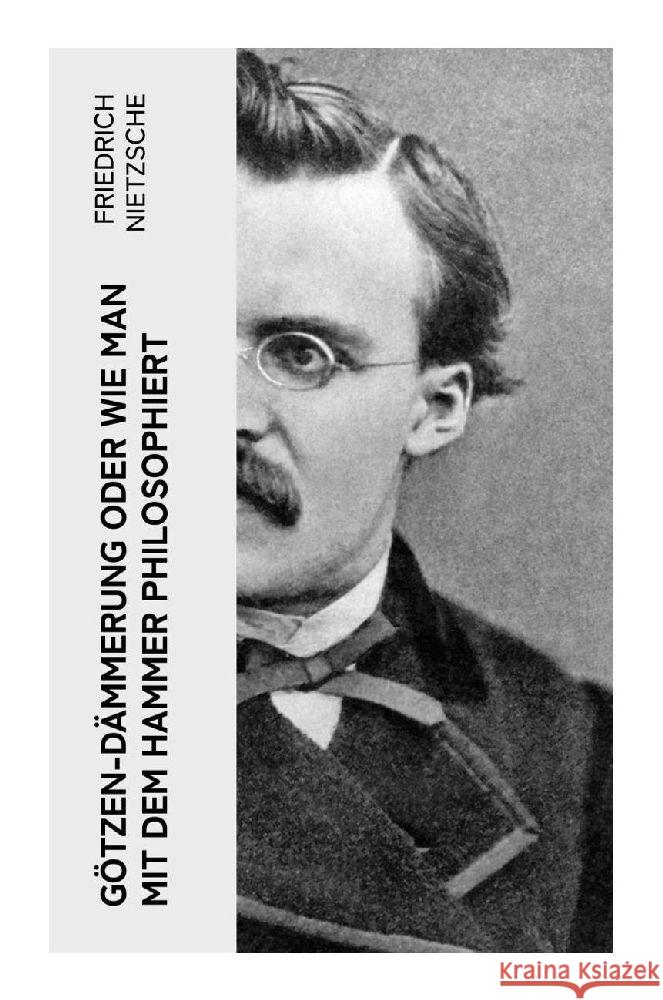 Götzen-Dämmerung oder Wie man mit dem Hammer philosophiert Nietzsche, Friedrich 9788027365166 e-artnow - książka