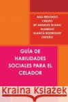 Gu?a de Habilidades Sociales Para El Celador Ana Redondo Crespo Ma Angeles Tejado Alamillo Blanca Rodriguez Ortu?o 9781471071072 Lulu.com