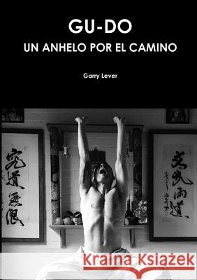 Gu-Do Un Anhelo por el Camino Lever, Garry 9780244117115 Lulu.com - książka