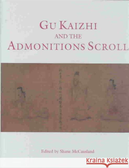 Gu Kaizhi and the Admonitions Scroll Shane McCausland 9780714124148 British Museum Press - książka