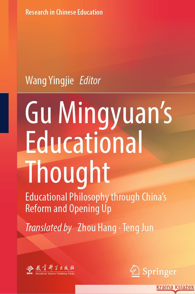 Gu Mingyuan’s Educational Thought: Educational Philosophy Through China’s Reform and Opening Up Teng Jun, Wang Yingjie, Zhou Hang 9789819793297 Springer Verlag, Singapore - książka