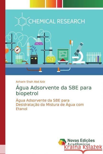 Água Adsorvente da SBE para biopetrol : Água Adsorvente da SBE para Desidratação da Mistura de Água com Etanol Abd Aziz, Azharin Shah 9786139806737 Novas Edicioes Academicas - książka