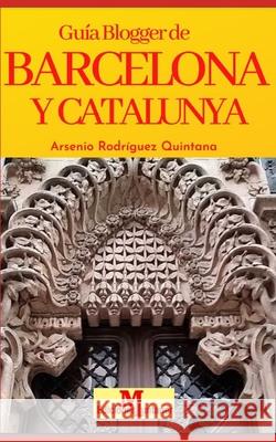 Guía Blogger de Barcelona Y Catalunya: 20 años de Rabdomancia Ambulatoria Rodríguez Quintana, Arsenio 9781094804453 Independently Published - książka