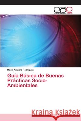 Guía Básica de Buenas Prácticas Socio-Ambientales Rodríguez, María Amparo 9786202135115 Editorial Académica Española - książka