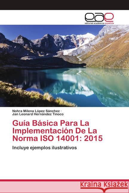 Guía Básica Para La Implementación De La Norma ISO 14001: 2015 López Sánchez, Nohra Milena, Hernández Tinoco, Jan Leonard 9786200427359 Editorial Académica Española - książka