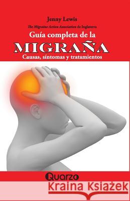 Guía completa de la migraña: Causas, síntomas y tratamientos Lewis, Jenny 9781537462882 Createspace Independent Publishing Platform - książka
