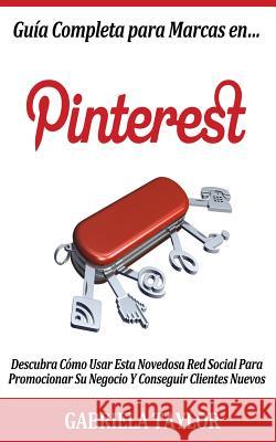 Guía Completa Para Marcas En Pinterest: descubra cómo usar esta novedosa red soc Taylor, Gabriela 9781477563946 Createspace - książka