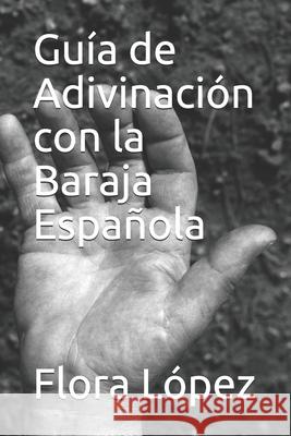 Guía de Adivinación con la Baraja Española Lopez, Flora 9781688497603 Independently Published - książka