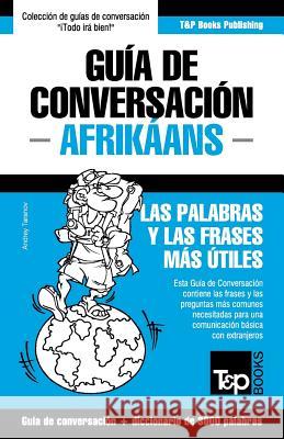 Guía de Conversación Español-Afrikáans y vocabulario temático de 3000 palabras Andrey Taranov 9781787165854 T&p Books Publishing Ltd - książka