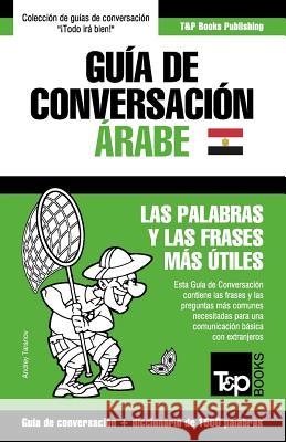 Guía de Conversación Español-Árabe Egipcio y diccionario conciso de 1500 palabras Andrey Taranov 9781787169647 T&p Books Publishing Ltd - książka