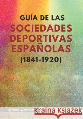 Guía de las sociedades deportivas españolas (1841-1920) García García, José Miguel 9788499933832 Wanceulen Editorial - książka