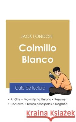 Guía de lectura Colmillo Blanco de Jack London (análisis literario de referencia y resumen completo) London, Jack 9782759312764 Paideia Educacion - książka