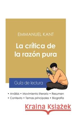 Guía de lectura La crítica de la razón pura de Emmanuel Kant (análisis literario de referencia y resumen completo) Kant, Emmanuel 9782759313990 Paideia Educacion - książka