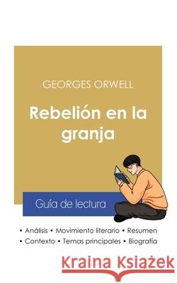 Guía de lectura Rebelión en la granja de Georges Orwell (análisis literario de referencia y resumen completo) Orwell, Georges 9782759309726 Paideia Educacion - książka