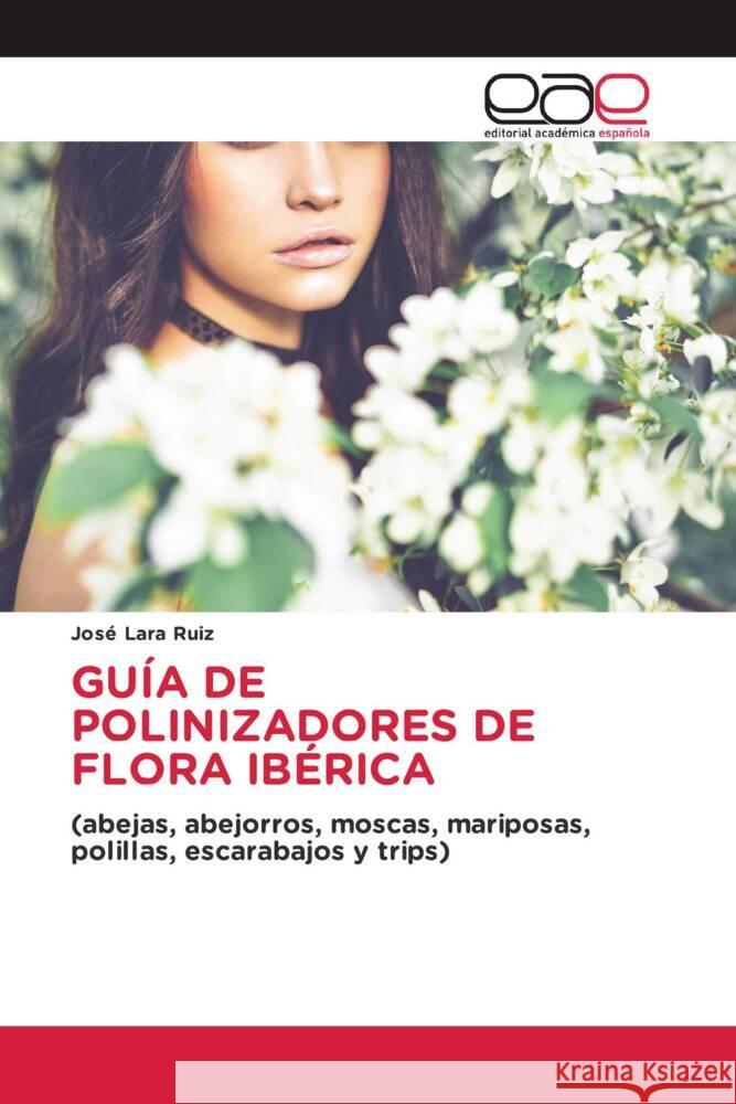 GUÍA DE POLINIZADORES DE FLORA IBÉRICA Lara Ruiz, José 9786203888003 Editorial Académica Española - książka