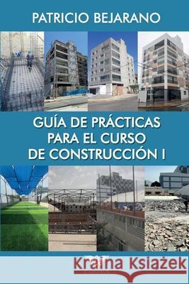 Gu?a de pr?cticas para el curso de Construcci?n I Grupo ?gneo Patricio Bejarano 9786125170200 Caduceus - książka