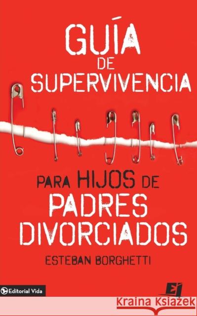 Guía de Supervivencia Para Hijos de Padres Divorciados = Survival Guide for Children of Divorced Parents Borghetti, Esteban 9780829762594 Zondervan - książka