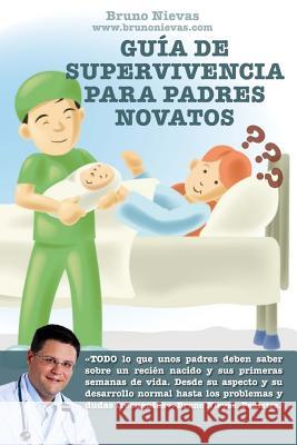 Guía de supervivencia para padres novatos: Cómo sobrevivir a un recién nacido Nievas, Bruno 9781494279660 Createspace - książka